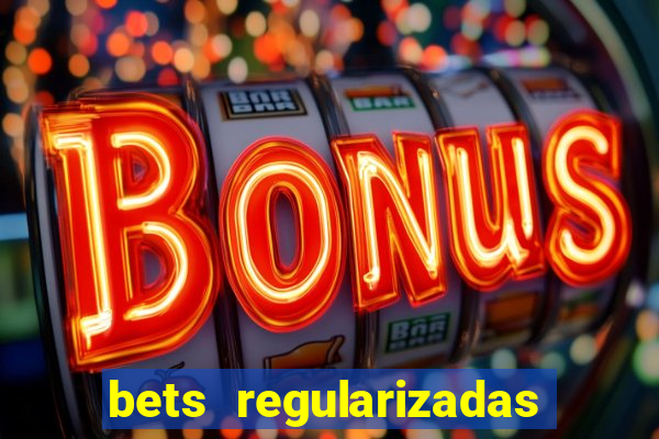 bets regularizadas no brasil